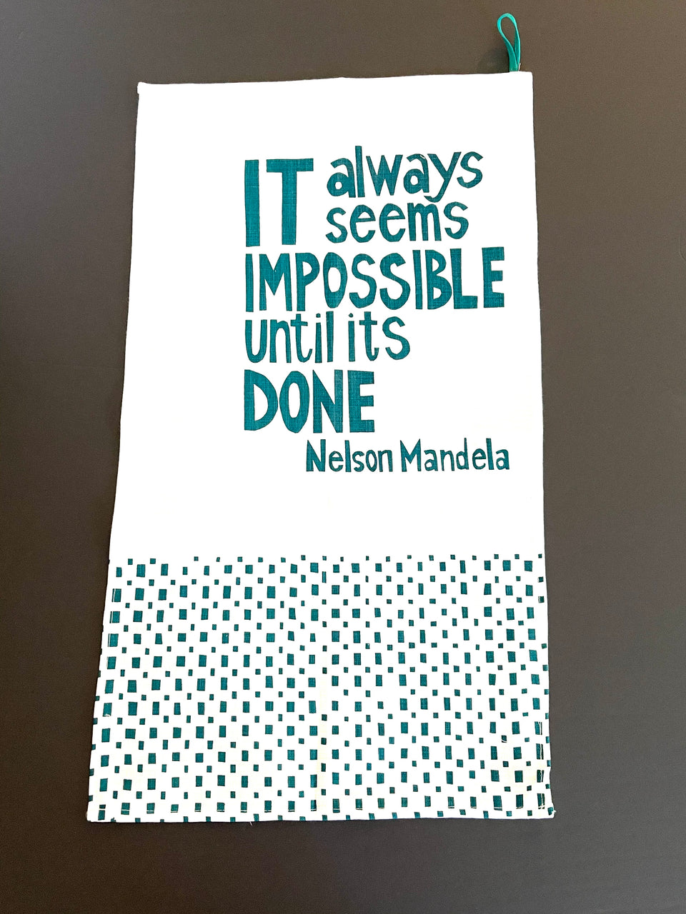 "It Always Seems Impossible Until Its Done" Nelson Mandela Tea Towel