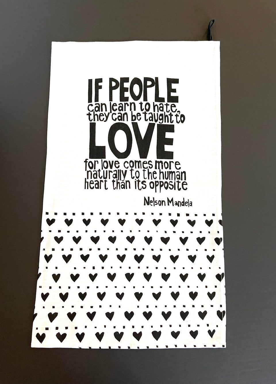 "If People Can Learn To Hate, They Can Be Taught To Love" Nelson Mandela Tea Towel
